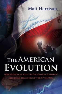 Book cover for The American Evolution: How America Can Adapt to the Political, Economic and Social Challenges of the 21st Century