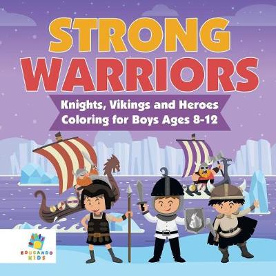 Book cover for Strong Warriors Knights, Vikings and Heroes Coloring for Boys Ages 8-12