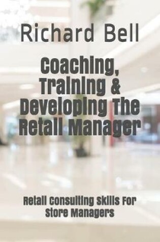 Cover of Coaching, Training & Developing The Retail Manager