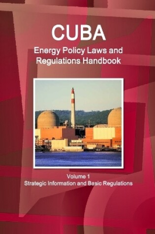 Cover of Cuba Energy Policy Laws and Regulations Handbook Volume 1 Strategic Information and Basic Regulations