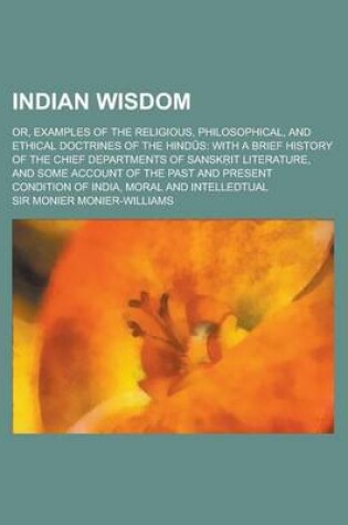 Cover of Indian Wisdom; Or, Examples of the Religious, Philosophical, and Ethical Doctrines of the Hind S