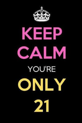 Cover of Keep Calm You're Only 21