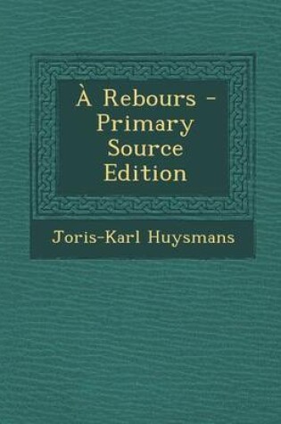 Cover of A Rebours - Primary Source Edition