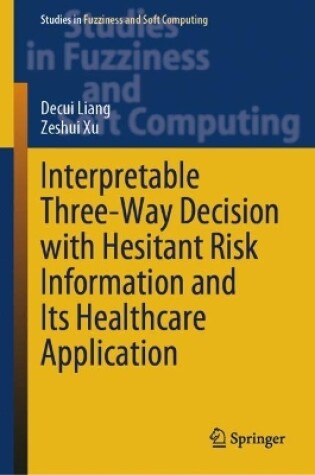 Cover of Interpretable Three-Way Decision with Hesitant Risk Information and Its Healthcare Application