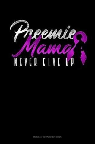 Cover of Preemie Mama Never Give Up