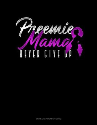 Cover of Preemie Mama Never Give Up