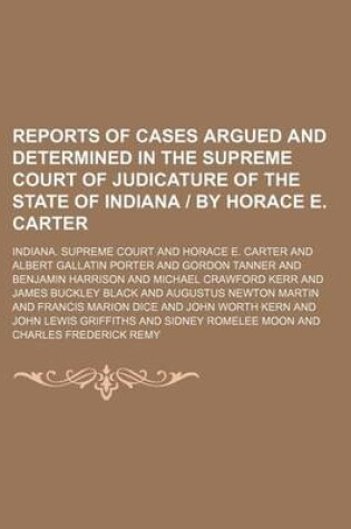 Cover of Reports of Cases Argued and Determined in the Supreme Court of Judicature of the State of Indiana by Horace E. Carter (Volume 106)