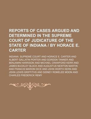 Book cover for Reports of Cases Argued and Determined in the Supreme Court of Judicature of the State of Indiana by Horace E. Carter (Volume 106)