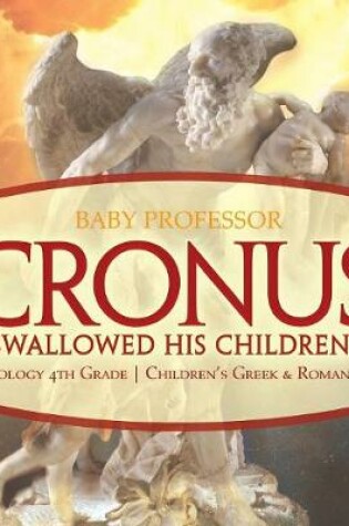 Cover of Cronus Swallowed His Children! Mythology 4th Grade Children's Greek & Roman Books