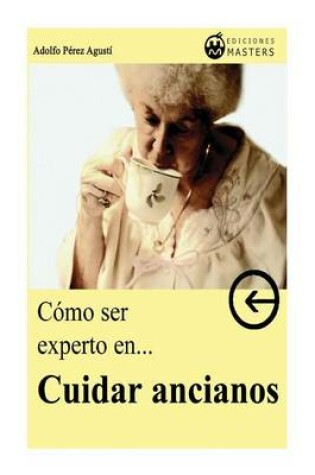 Cover of C mo Ser Experto En Cuidar Ancianos