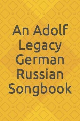 Cover of An Adolf Legacy German Russian Song Book