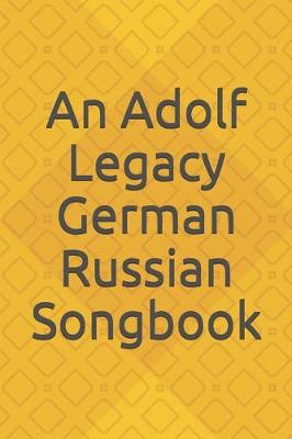 Book cover for An Adolf Legacy German Russian Song Book