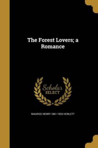Cover of The Forest Lovers; A Romance