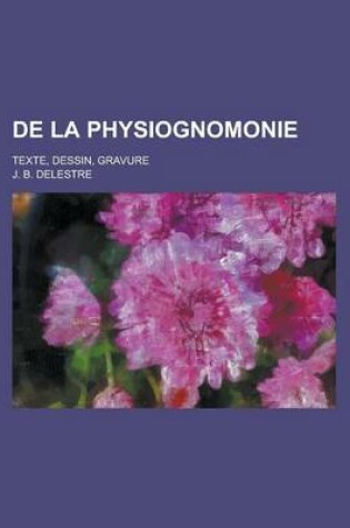 Cover of de La Physiognomonie; Texte, Dessin, Gravure