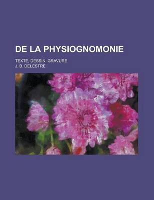 Book cover for de La Physiognomonie; Texte, Dessin, Gravure