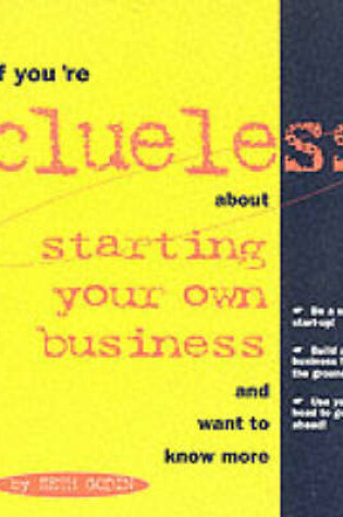 Cover of If You're Clueless About Starting Your Own Business