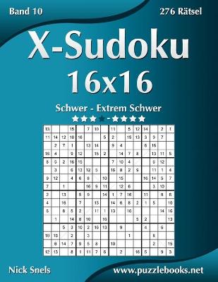 Cover of X-Sudoku 16x16 - Schwer bis Extrem Schwer - Band 10 - 276 Rätsel