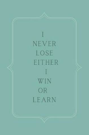 Cover of I never lose either I win or learn