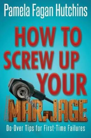 Cover of How to Screw Up Your Marriage