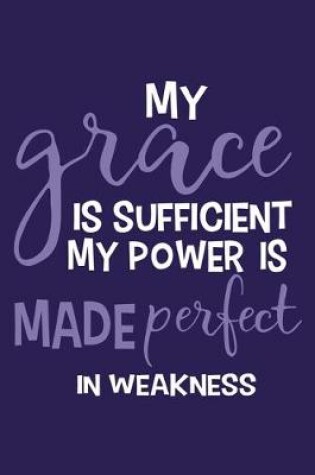 Cover of My Grace Is Sufficient My Power Is Made Perfect In Weakness