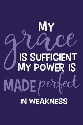 Book cover for My Grace Is Sufficient My Power Is Made Perfect In Weakness