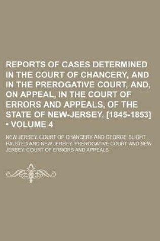 Cover of Reports of Cases Determined in the Court of Chancery, and in the Prerogative Court, And, on Appeal, in the Court of Errors and Appeals, of the State of New-Jersey. [1845-1853] (Volume 4)