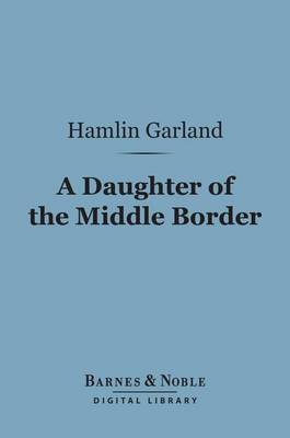 Book cover for A Daughter of the Middle Border (Barnes & Noble Digital Library)