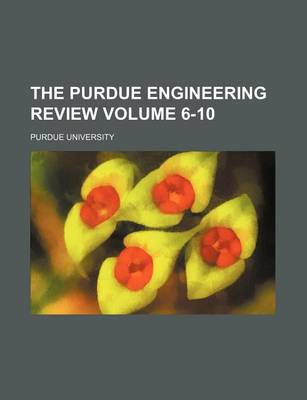 Book cover for The Purdue Engineering Review Volume 6-10