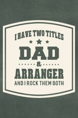 Cover of I Have Two Titles Dad & Arranger And I Rock Them Both