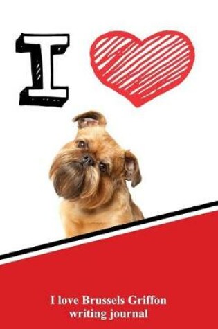 Cover of I Love Brussels Griffon Writing Journal