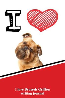 Book cover for I Love Brussels Griffon Writing Journal