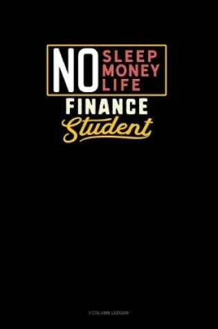 Cover of No Sleep. No Money. No Life. Finance Student