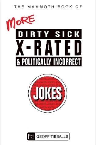 Cover of The Mammoth Book of More Dirty, Sick, X-Rated and Politically Incorrect Jokes