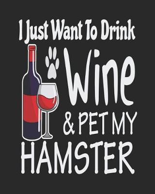 Book cover for I Just Want Drink Wine & Pet My Hamster