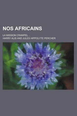 Cover of Nos Africains; La Mission Crampel ...