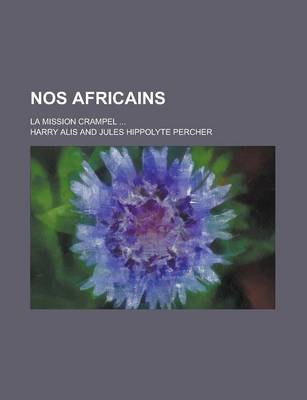 Book cover for Nos Africains; La Mission Crampel ...