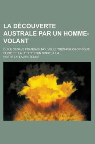 Cover of La Decouverte Australe Par Un Homme-Volant; Ou Le Dedale Francais; Nouvelle Tres-Philosophique