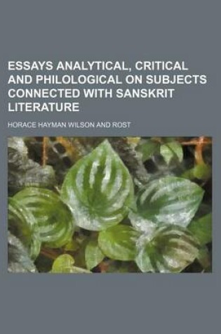 Cover of Essays Analytical, Critical and Philological on Subjects Connected with Sanskrit Literature