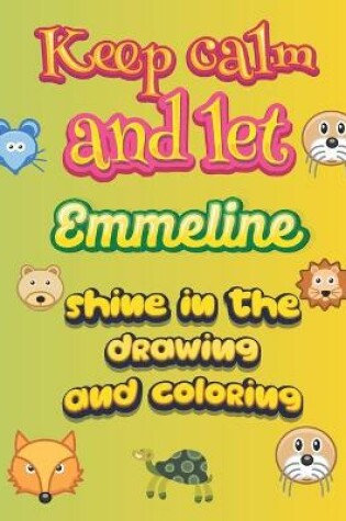 Cover of keep calm and let Emmeline shine in the drawing and coloring