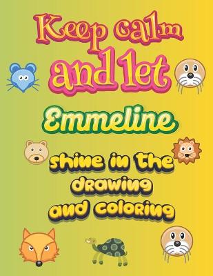 Book cover for keep calm and let Emmeline shine in the drawing and coloring