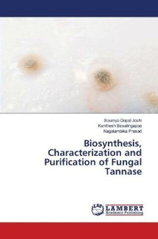 Cover of Biosynthesis, Characterization and Purification of Fungal Tannase