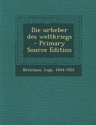 Book cover for Die Urheber Des Weltkriegs - Primary Source Edition