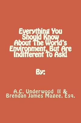 Book cover for Everything You Should Know About The World's Environment, But Are Indifferent To Ask!