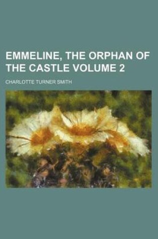 Cover of Emmeline, the Orphan of the Castle Volume 2