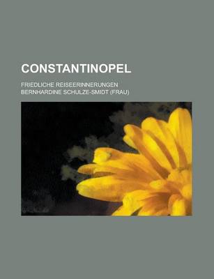 Book cover for Constantinopel; Friedliche Reiseerinnerungen