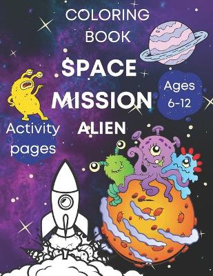 Book cover for Space coloring book activity pages - mission alien, ages 6-12