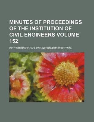 Book cover for Minutes of Proceedings of the Institution of Civil Engineers Volume 152