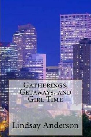 Cover of Gatherings, Getaways, and Girl Time