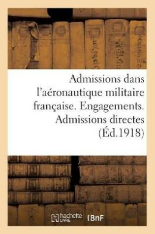 Cover of Admissions Dans l'Aéronautique Militaire Française. Engagements. Admissions Directes