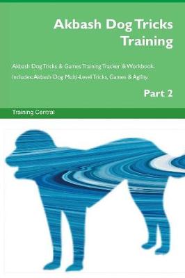 Book cover for Akbash Dog Tricks Training Akbash Dog Tricks & Games Training Tracker & Workbook. Includes